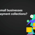 How to Improve Payment Collections for Small Businesses